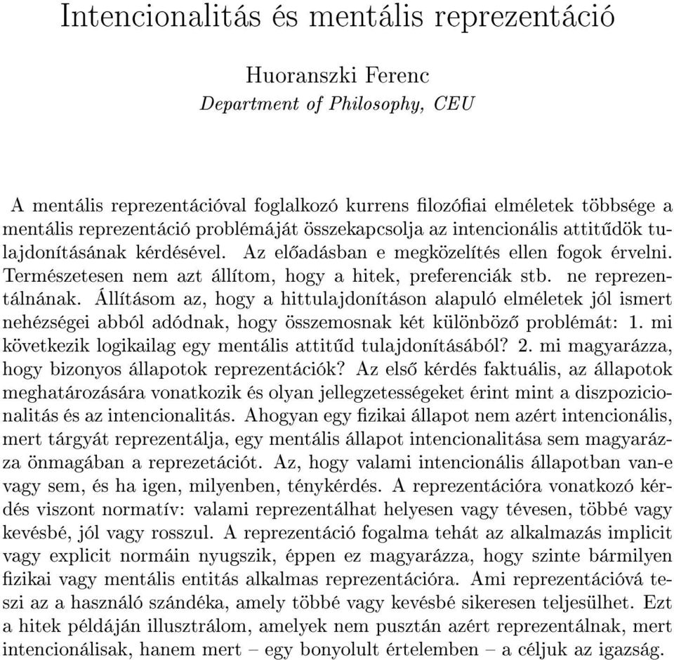 ne reprezentálnának. Állításom az, hogy a hittulajdonításon alapuló elméletek jól ismert nehézségei abból adódnak, hogy összemosnak két különböz problémát: 1.