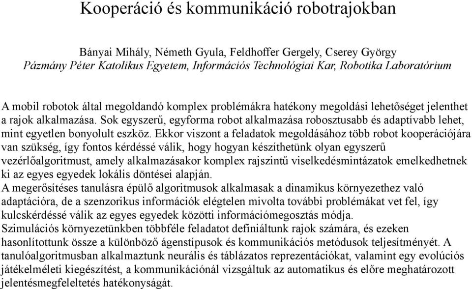 Sok egyszerű, egyforma robot alkalmazása robosztusabb és adaptívabb lehet, mint egyetlen bonyolult eszköz.