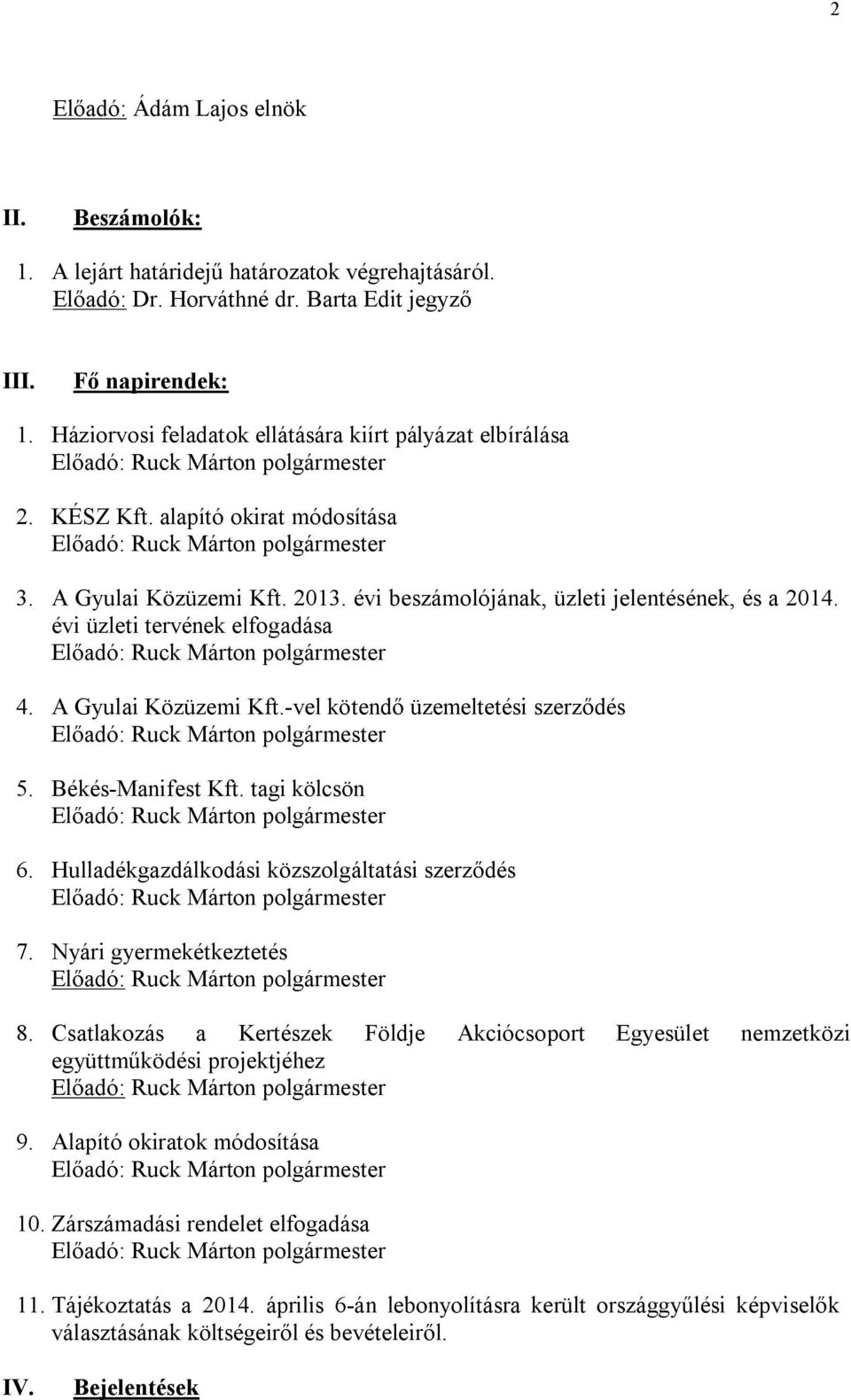 évi beszámolójának, üzleti jelentésének, és a 2014. évi üzleti tervének elfogadása Előadó: Ruck Márton polgármester 4. A Gyulai Közüzemi Kft.