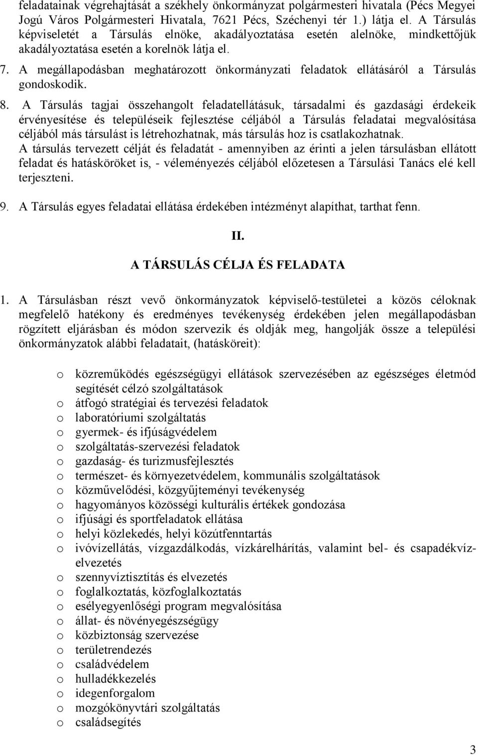 A megállapodásban meghatározott önkormányzati feladatok ellátásáról a Társulás gondoskodik. 8.