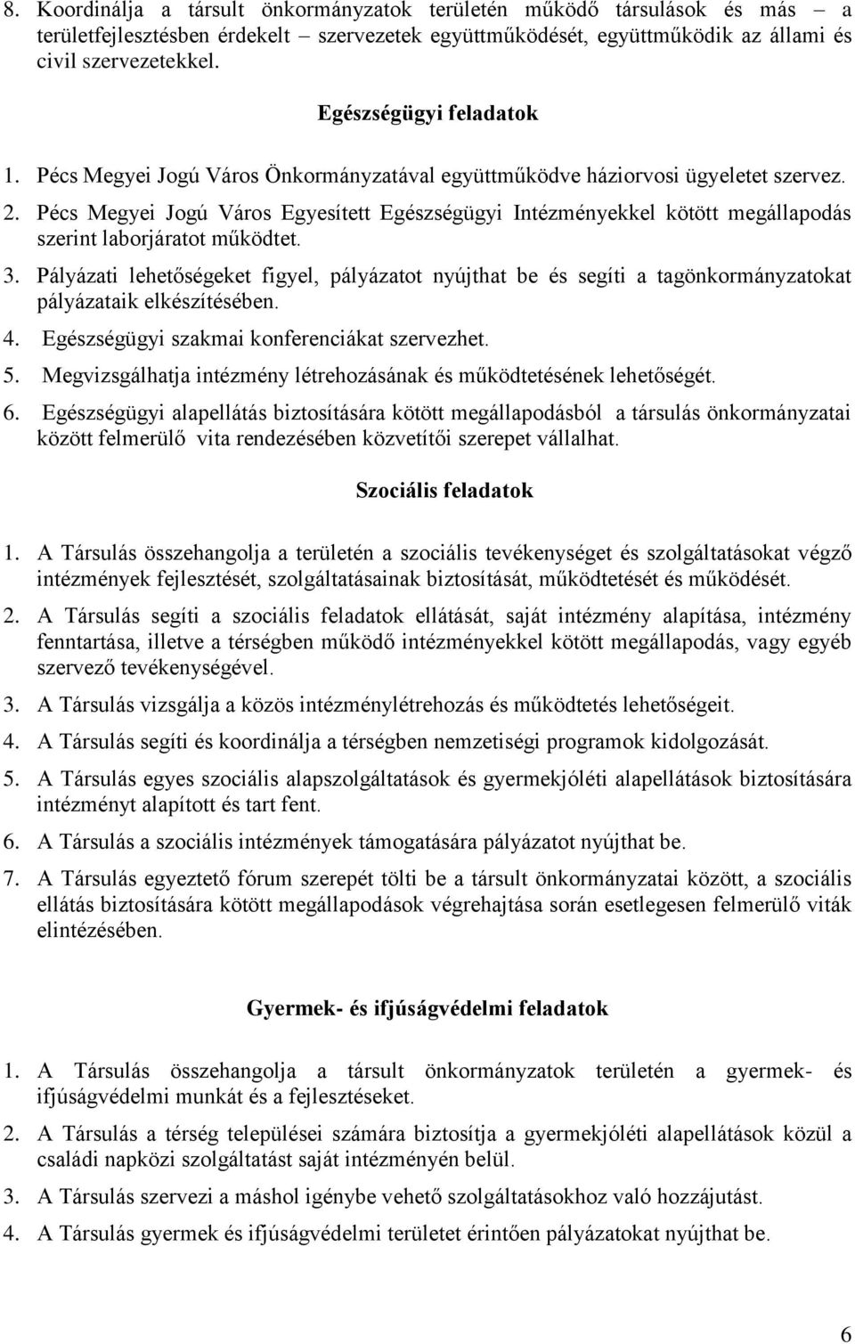 Pécs Megyei Jogú Város Egyesített Egészségügyi Intézményekkel kötött megállapodás szerint laborjáratot működtet. 3.