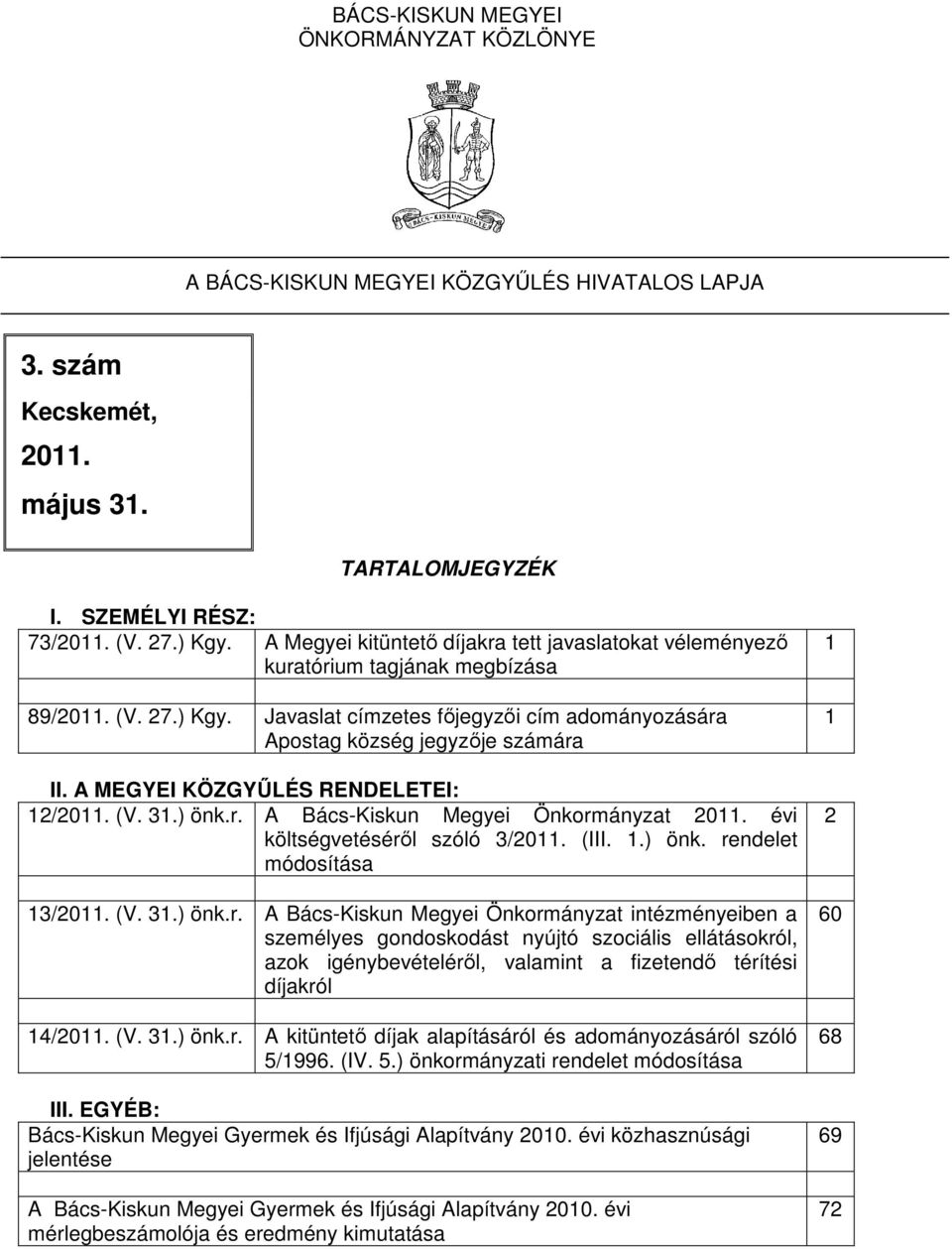 A MEGYEI KÖZGYŐLÉS RENDELETEI: 12/2011. (V. 31.) önk.r.