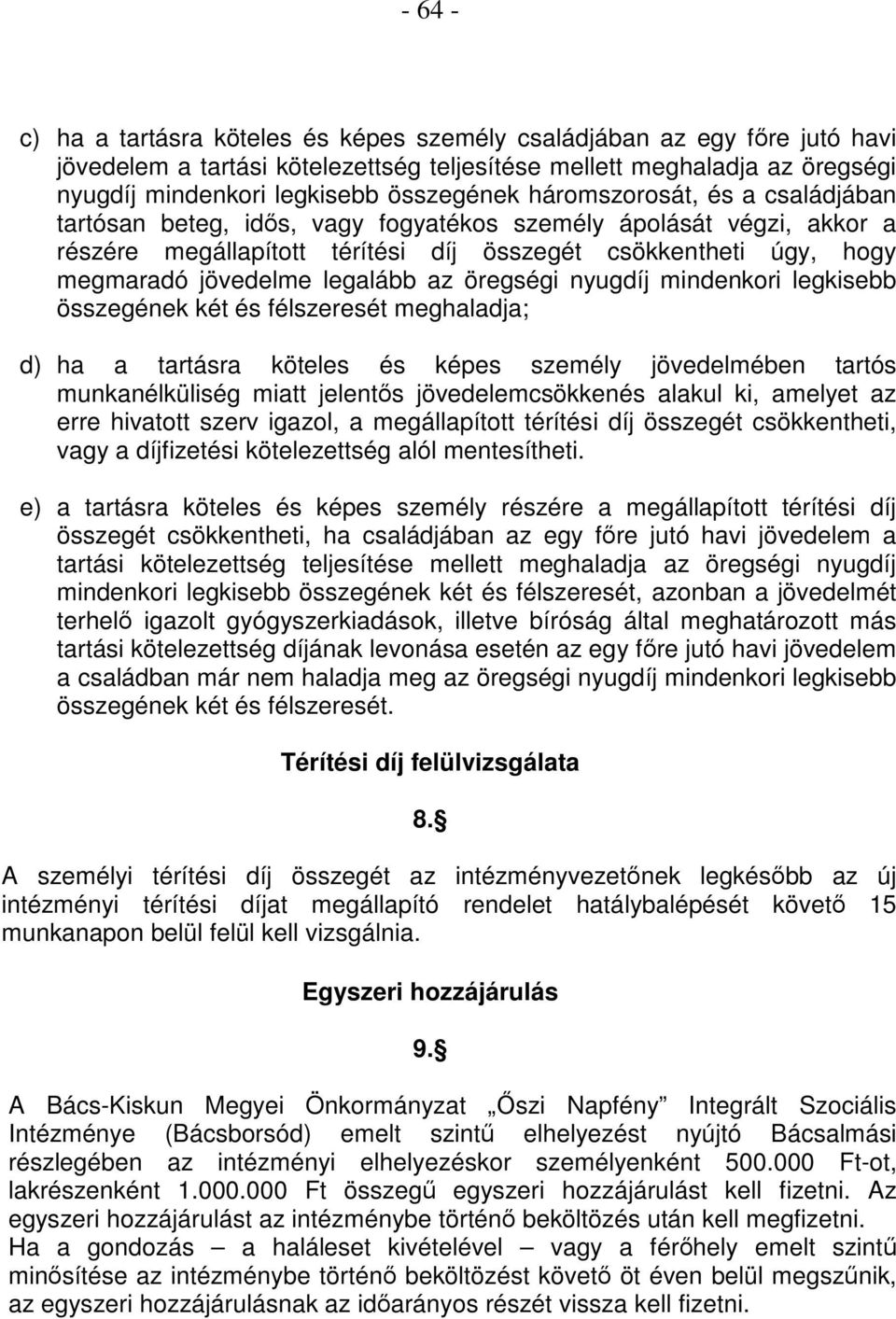 az öregségi nyugdíj mindenkori legkisebb összegének két és félszeresét meghaladja; d) ha a tartásra köteles és képes személy jövedelmében tartós munkanélküliség miatt jelentıs jövedelemcsökkenés