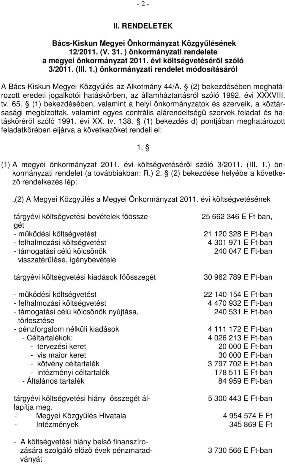 (1) bekezdésében, valamint a helyi önkormányzatok és szerveik, a köztársasági megbízottak, valamint egyes centrális alárendeltségő szervek feladat és hatáskörérıl szóló 1991. évi XX. tv. 138.