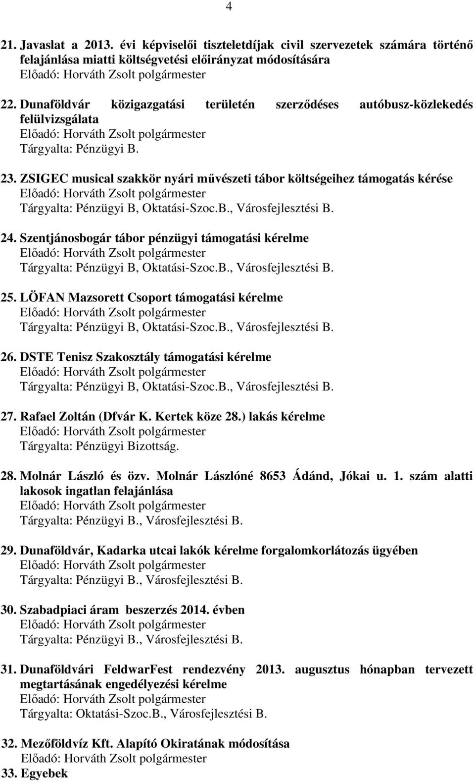 ZSIGEC musical szakkör nyári művészeti tábor költségeihez támogatás kérése Tárgyalta: Pénzügyi B, Oktatási-Szoc.B., Városfejlesztési B. 24.