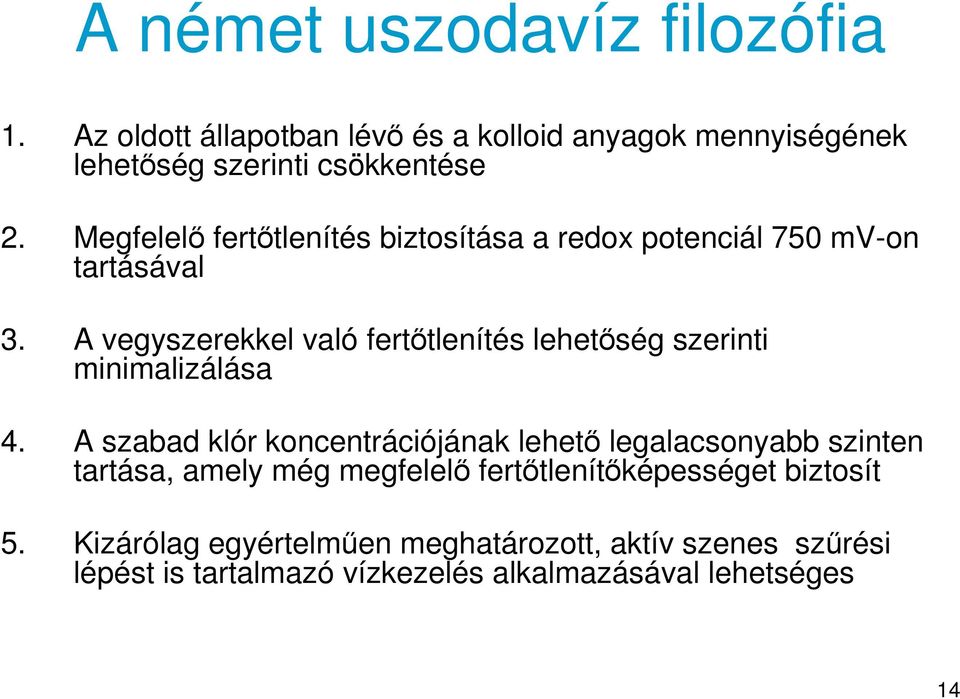 A vegyszerekkel való ferttlenítés lehetség szerinti minimalizálása 4.