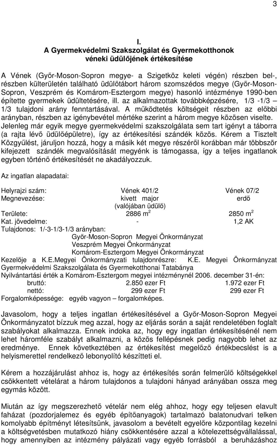 az alkalmazottak továbbképzésére, 1/3-1/3 1/3 tulajdoni arány fenntartásával. A mőködtetés költségeit részben az elıbbi arányban, részben az igénybevétel mértéke szerint a három megye közösen viselte.