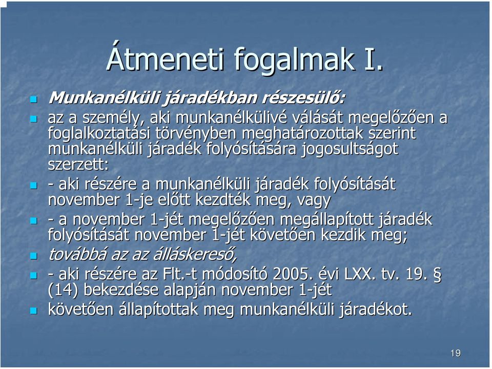 munkanélk lküli li járadj radék k folyósítására jogosultságot got szerzett: - aki részr szére a munkanélk lküli li járadj radék k folyósítását november 1-je 1 előtt kezdték k