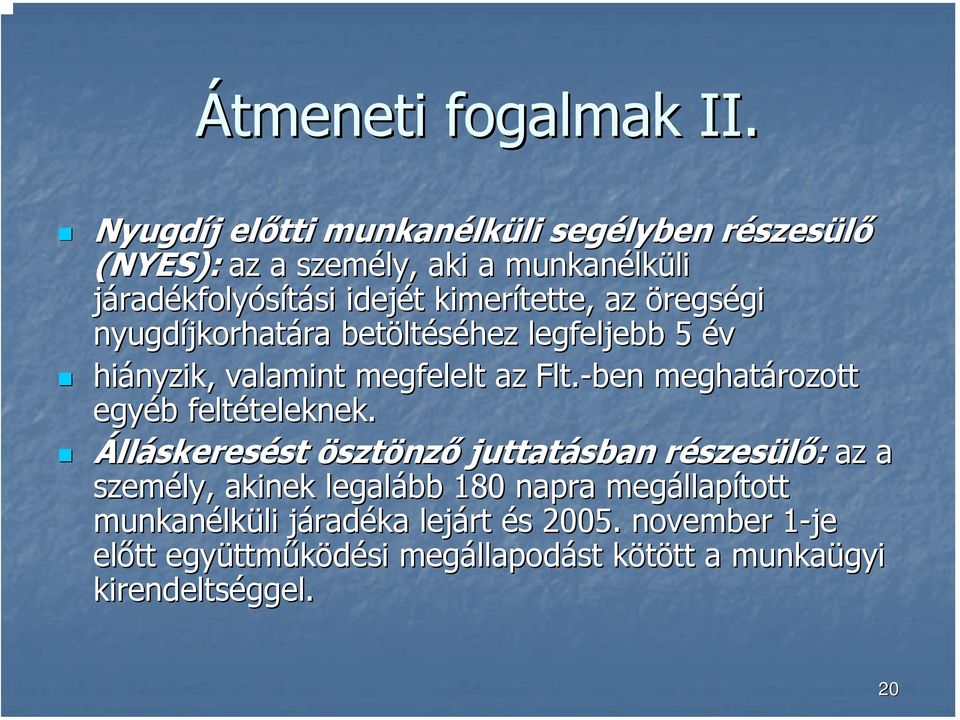 kimerítette, az öregségi gi nyugdíjkorhat jkorhatára ra betölt ltéséhez legfeljebb 5 év hiányzik, valamint megfelelt az Flt.