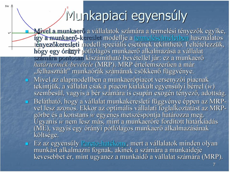 . Feltételezz telezzük, hogy egy órányi pótlólagos lagos munkaerő alkalmazása a vállalat v számára pontosan kiszámíthat tható bevétellel jár: j ez a munkaerő határterm rtermék-bevétele (MRP).