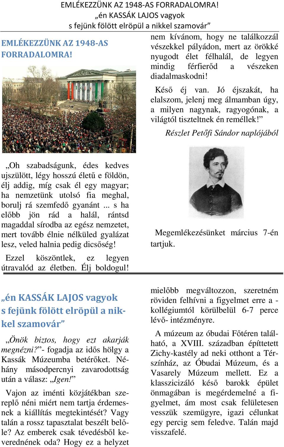 diadalmaskodni! Késő éj van. Jó éjszakát, ha elalszom, jelenj meg álmamban úgy, a milyen nagynak, ragyogónak, a világtól tiszteltnek én reméllek!