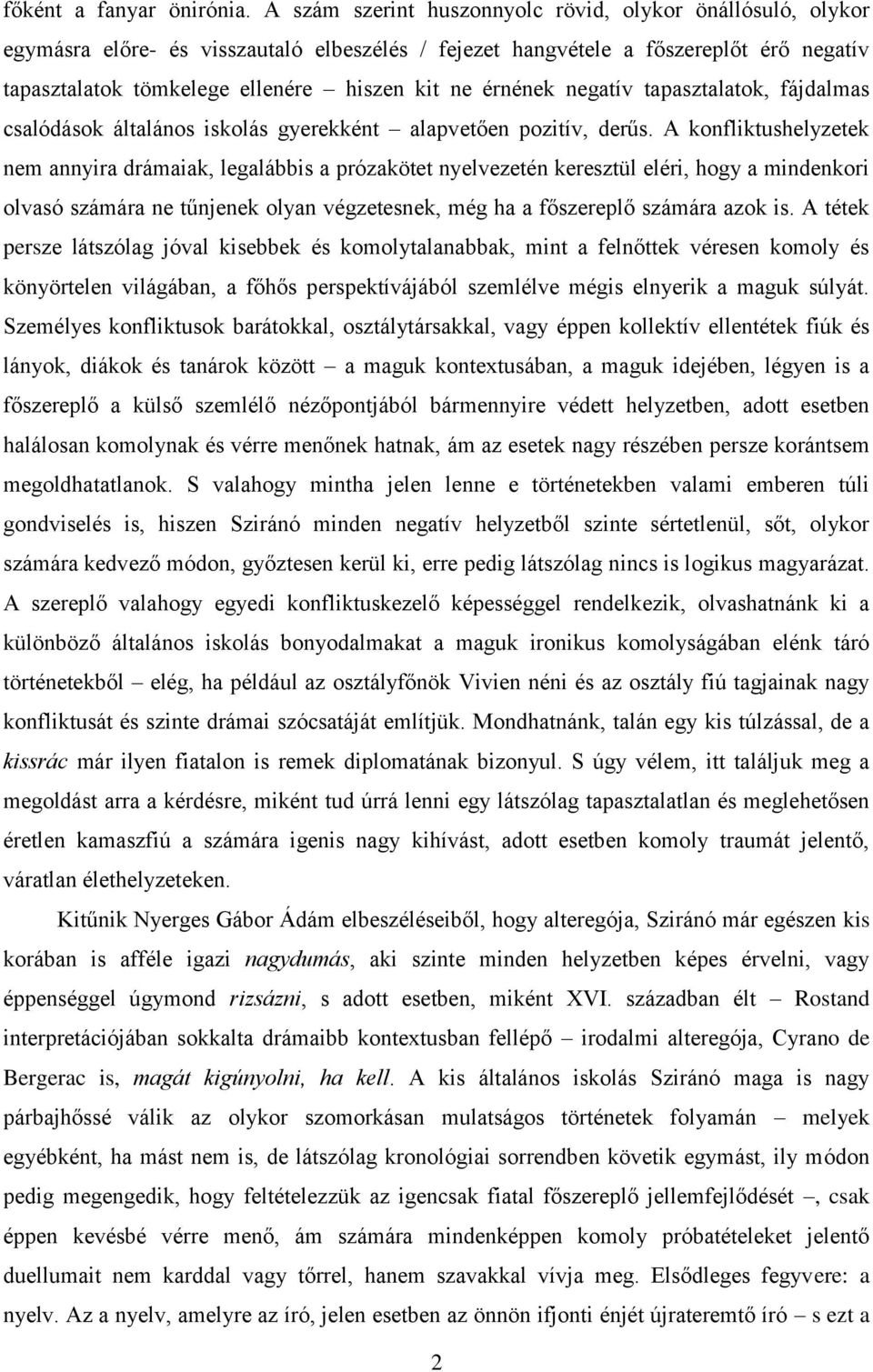 érnének negatív tapasztalatok, fájdalmas csalódások általános iskolás gyerekként alapvetően pozitív, derűs.