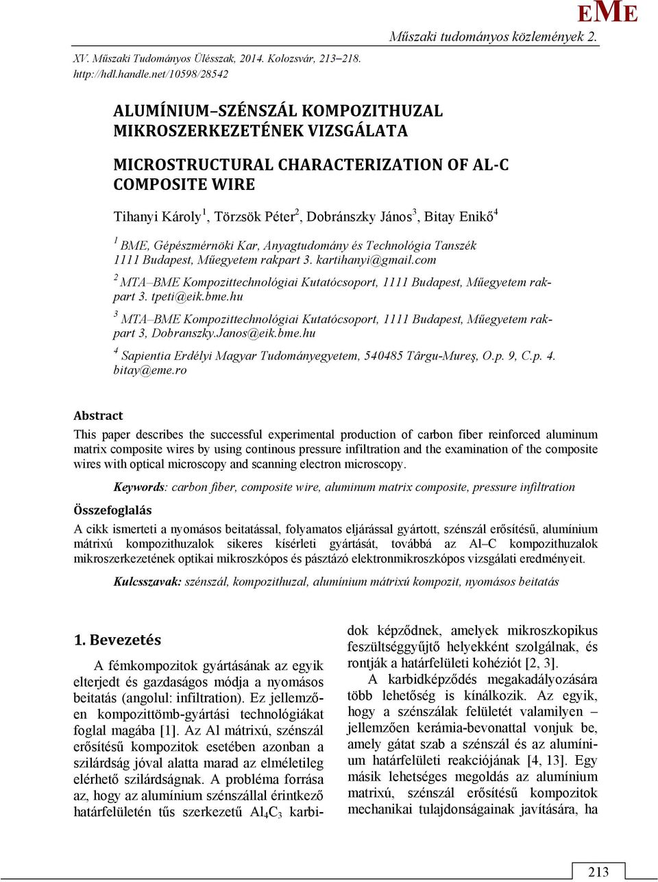 Anyagtudomány és Technológia Tanszék 1111 Budapest, űegyetem rakpart 3. kartihanyi@gmail.com 2 TA B Kompozittechnológiai Kutatócsoport, 1111 Budapest, űegyetem rakpart 3. tpeti@eik.bme.