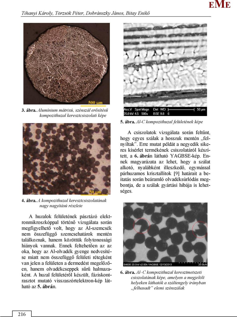 A kompozithuzal keresztcsiszolatának nagy nagyítású részlete A huzalok felületének pásztázó elektronmikroszkóppal történő vizsgálata során megfigyelhető volt, hogy az Al-szemcsék nem összefüggő