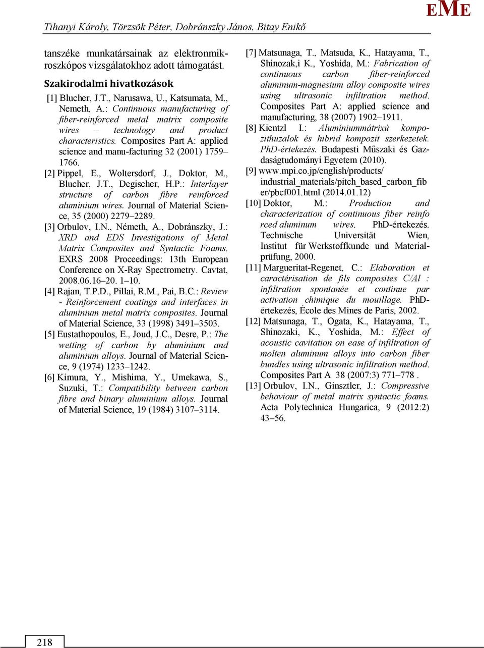 Composites Part A: applied science and manu-facturing 32 (2001) 1759 1766. [2] Pippel,., Woltersdorf, J., Doktor,., Blucher, J.T., Degischer, H.P.: Interlayer structure of carbon fibre reinforced aluminium wires.