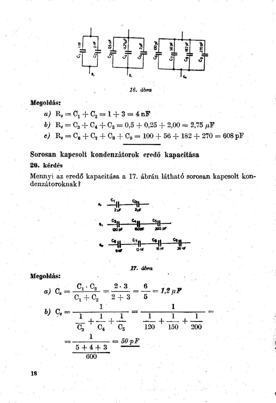 9 = 100 +56+ 182 +270= 608 pf Sorosan kapcsot kondenzátorok eredő 20.