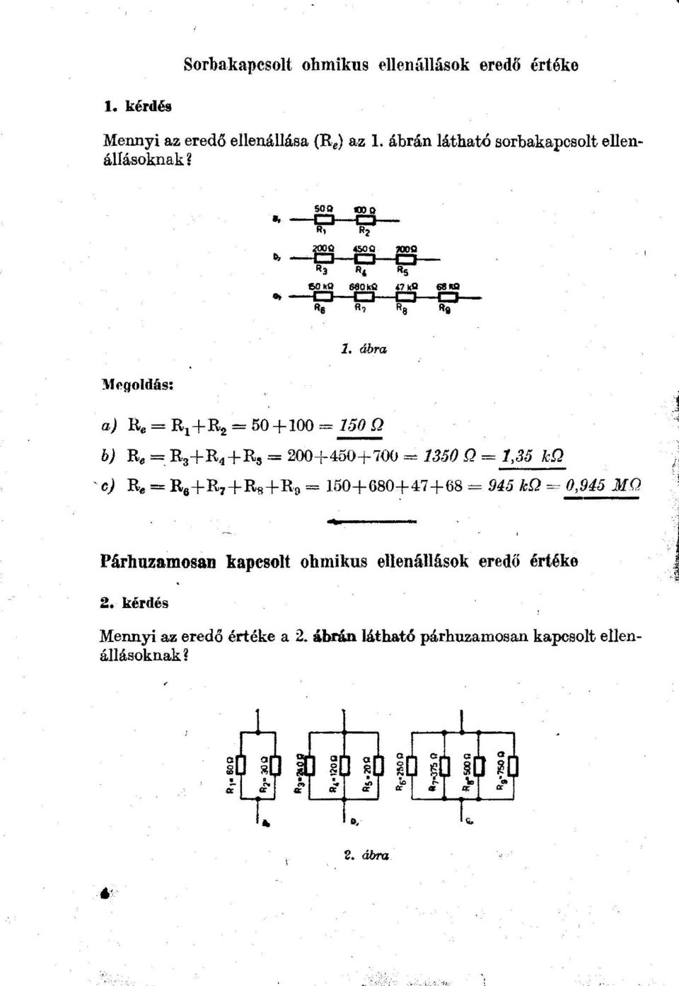 ábra fegodás: a) Re= R 1 +R 2 = 50+100 = 150 Q b) R"= R 3 +R 1 +Rs = 200+450+700 = 1350 Q= 1,35 kfj, c) R"= R