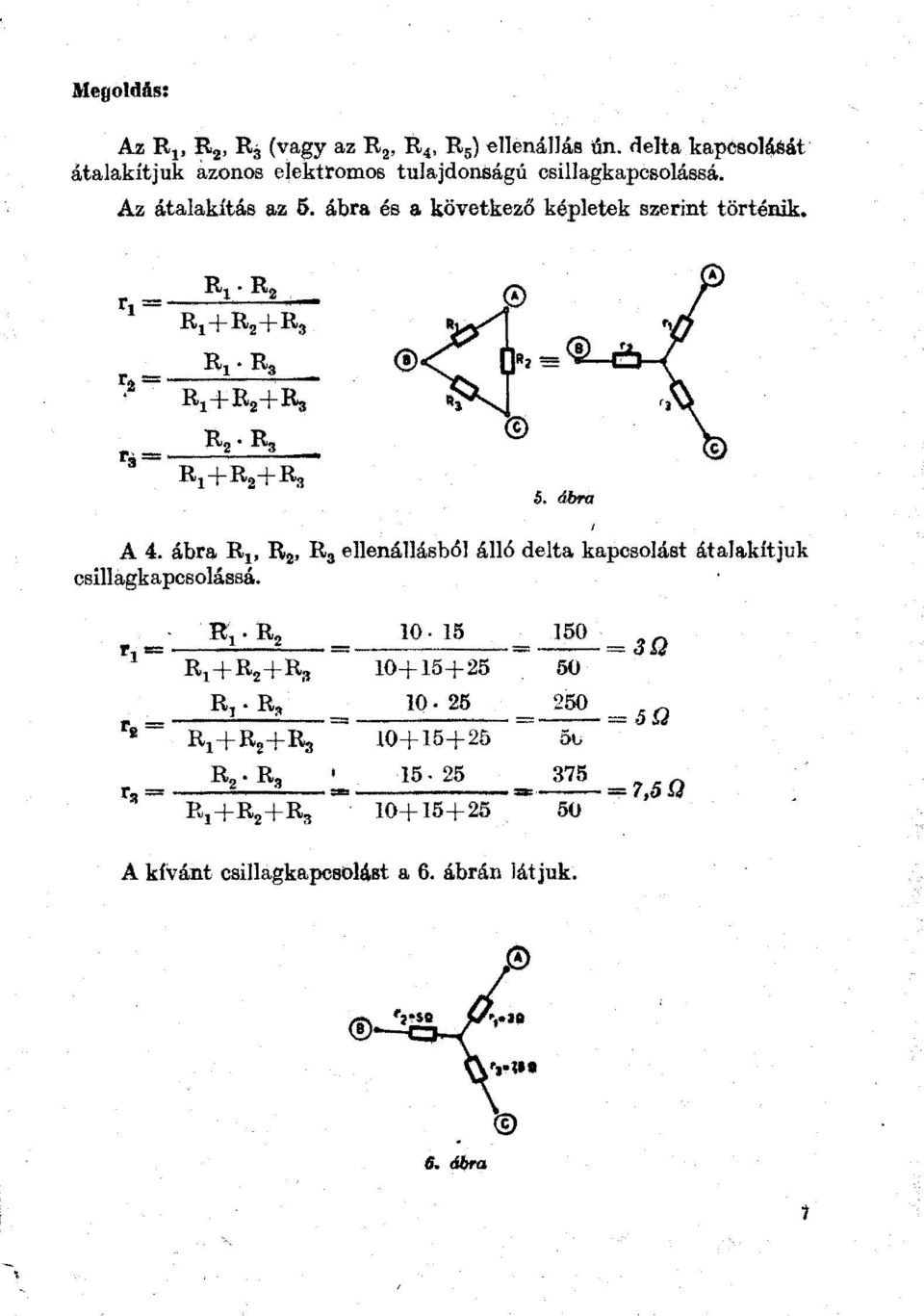 ábm A 4. ábra R 1, R 2, R 3 eenáásbó áó deta kapcsoást átaakitjuk csiag ka pcsojássá.. RI.