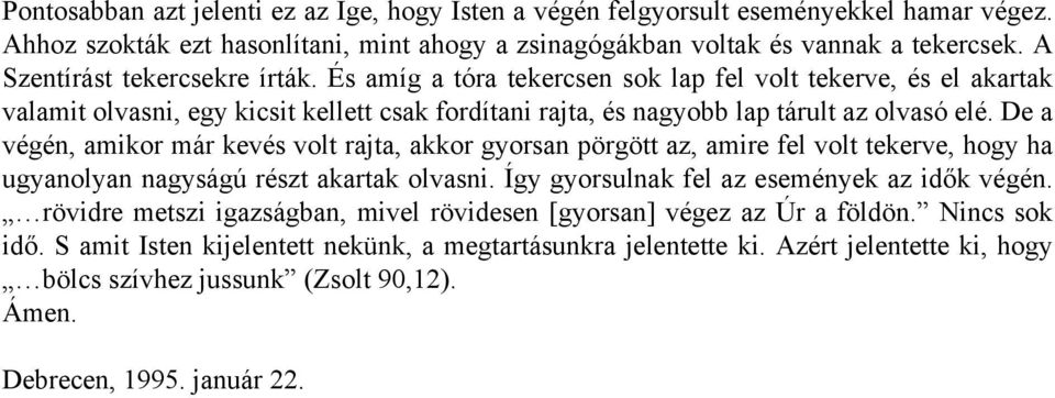 De a végén, amikor már kevés volt rajta, akkor gyorsan pörgött az, amire fel volt tekerve, hogy ha ugyanolyan nagyságú részt akartak olvasni. Így gyorsulnak fel az események az idők végén.