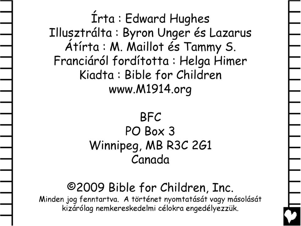 m1914.org BFC PO Box 3 Winnipeg, MB R3C 2G1 Canada 2009 Bible for Children, Inc.