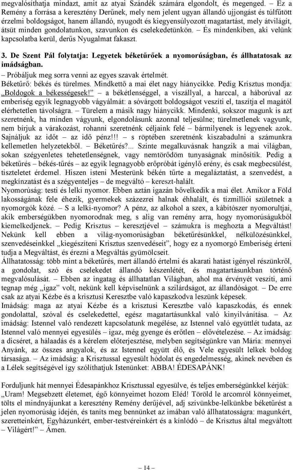 minden gondolatunkon, szavunkon és cselekedetünkön. És mindenkiben, aki velünk kapcsolatba kerül, derűs Nyugalmat fakaszt. 3.