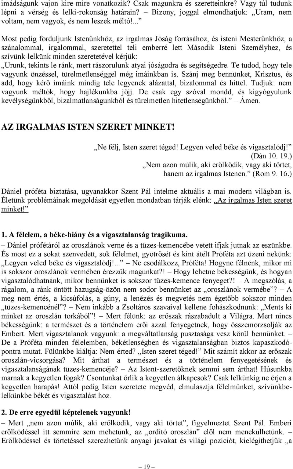 ... Most pedig forduljunk Istenünkhöz, az irgalmas Jóság forrásához, és isteni Mesterünkhöz, a szánalommal, irgalommal, szeretettel teli emberré lett Második Isteni Személyhez, és szívünk-lelkünk