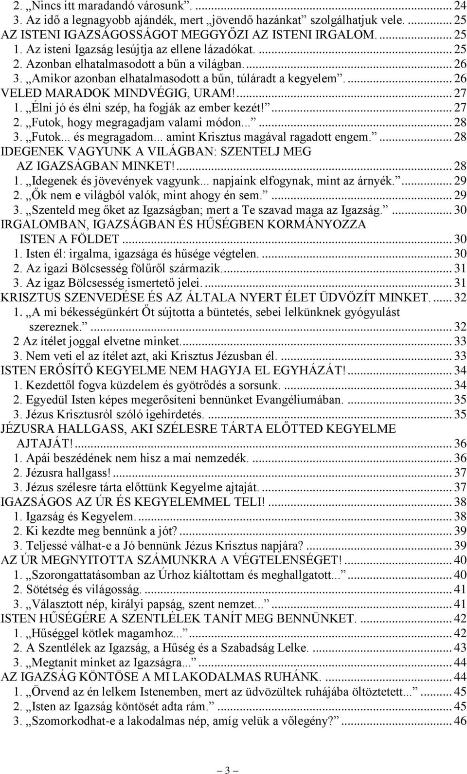 ... 27 1. Élni jó és élni szép, ha fogják az ember kezét!... 27 2. Futok, hogy megragadjam valami módon...... 28 3. Futok... és megragadom... amint Krisztus magával ragadott engem.