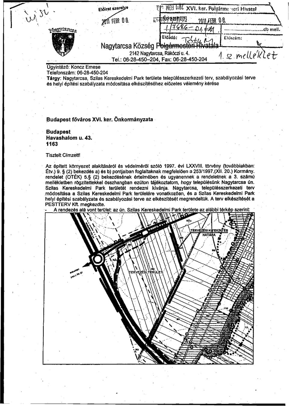 ^ Ügyintéző: Koncz Emese Telefonszám: 06-28-450-204 Tárgy: Nagytarcsa, Szilas Kereskedelmi Park területe településszerkezeti terv, szabályozási terve és helyi építési szabályzata módosítása