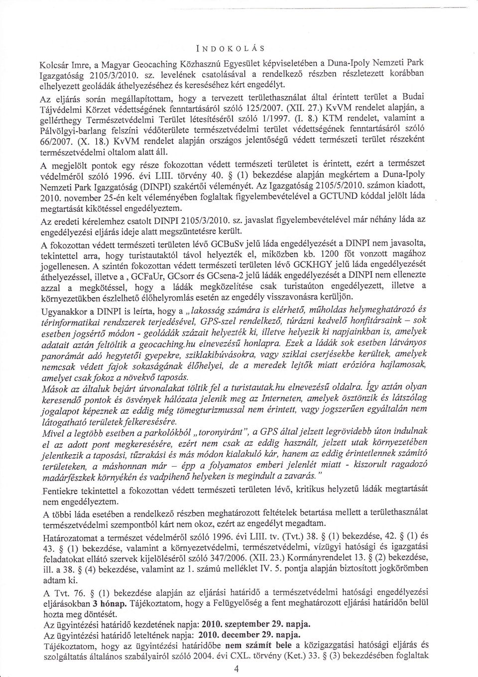 Az eljts sorn megllaptottam, hogy a tervezetr terlethaszniat ltal rintett terlet a Budai Tjvehi Krzet vettsgnekfenntartsrl szl 12512007. (Xil. 27.) KvVM rendelet alapjn, a g"ile'tr'.