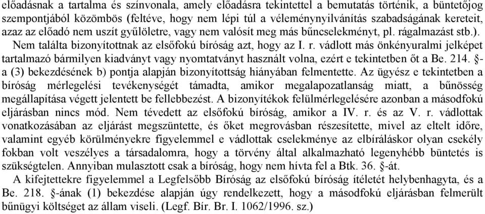 galmazást stb.). Nem találta bizonyítottnak az elsőfokú bíróság azt, hogy az I. r.