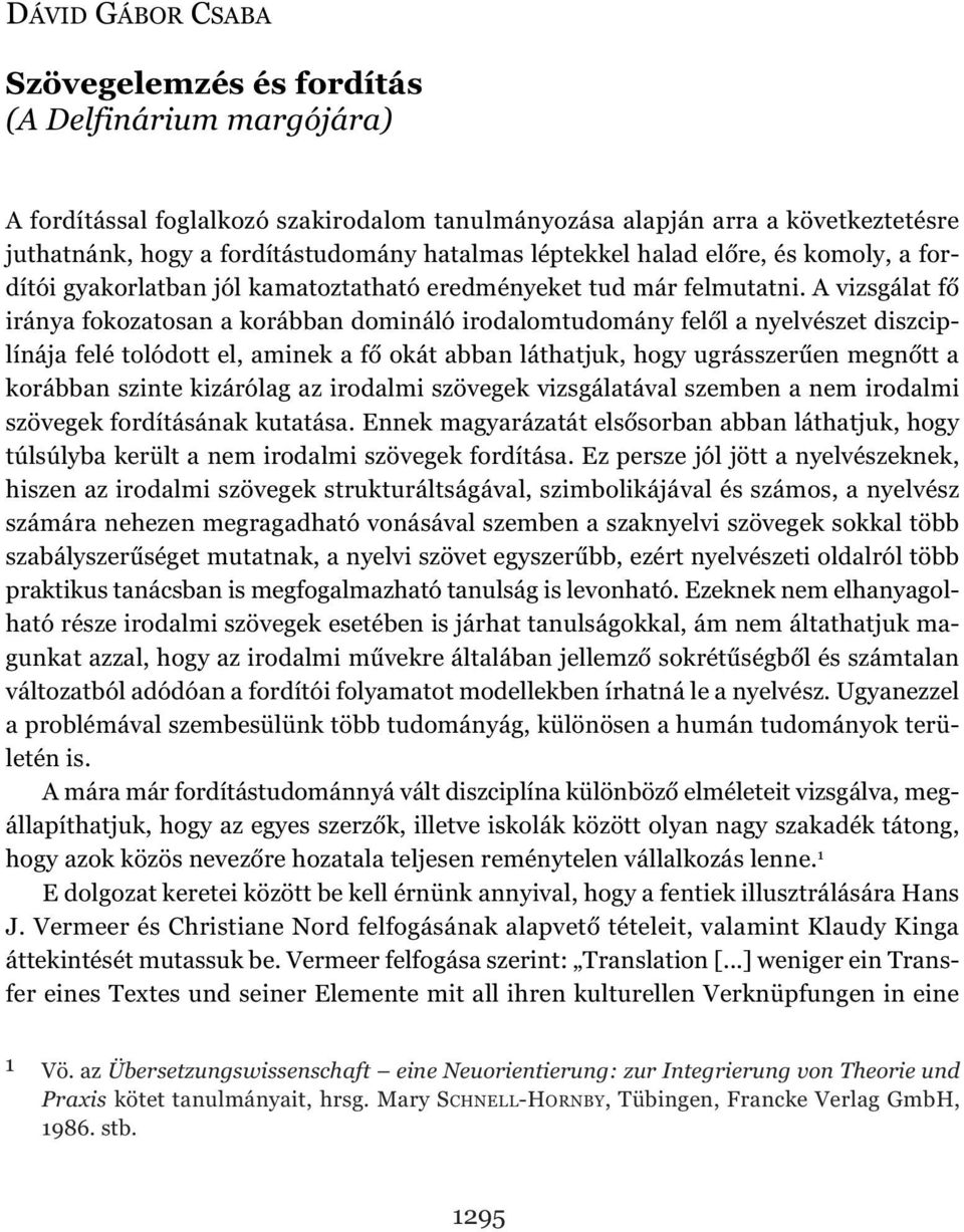 A vizsgálat fő iránya fokozatosan a korábban domináló irodalomtudomány felől a nyelvészet diszciplínája felé tolódott el, aminek a fő okát abban láthatjuk, hogy ugrásszerűen megnőtt a korábban szinte