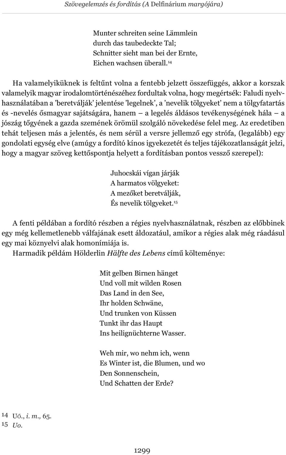 jelentése legelnek, a nevelik tölgyeket nem a tölgyfatartás és -nevelés ősmagyar sajátságára, hanem a legelés áldásos tevékenységének hála a jószág tőgyének a gazda szemének örömül szolgáló