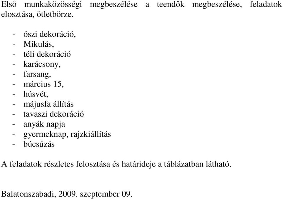 májusfa állítás - tavaszi dekoráció - anyák napja - gyermeknap, rajzkiállítás - búcsúzás A