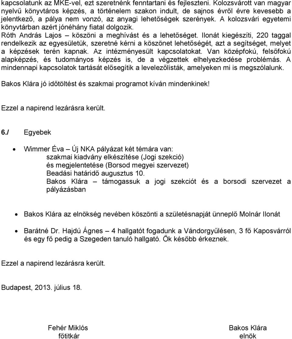 A kolozsvári egyetemi könyvtárban azért jónéhány fiatal dolgozik. Róth András Lajos köszöni a meghívást és a lehetőséget.