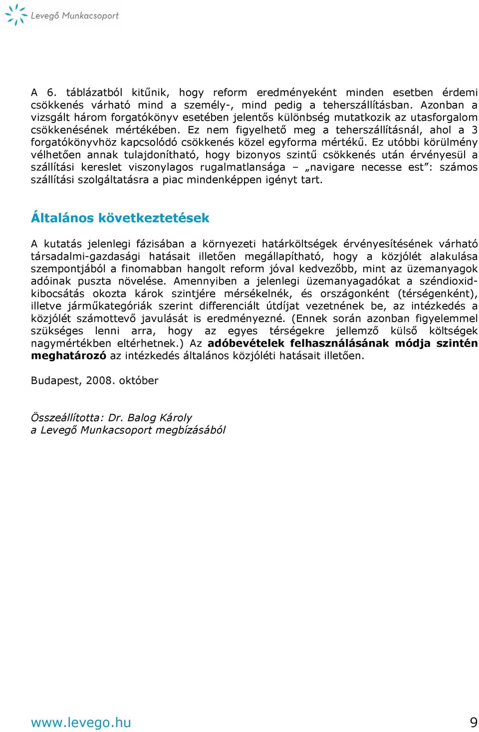 Ez nem figyelhető meg a teherszállításnál, ahol a 3 forgatókönyvhöz kapcsolódó csökkenés közel egyforma mértékű.