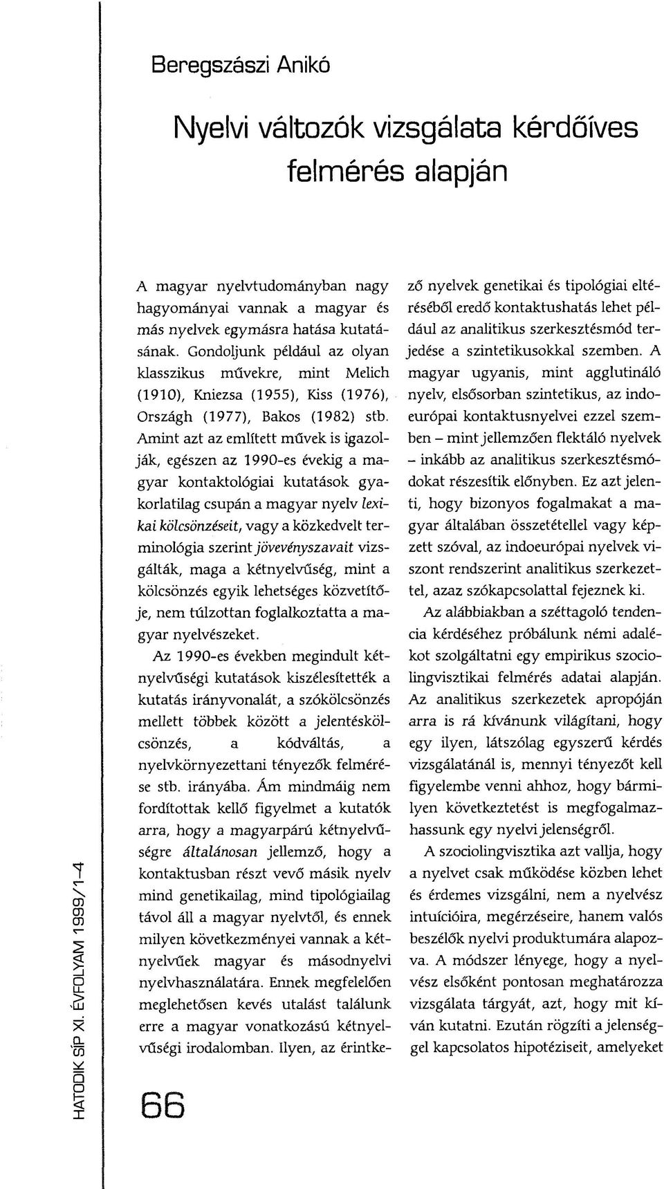 Gondoljunk például az olyan klasszikus művekre, mint Melich (1910), Kniezsa (1955), Kiss (1976), Országh (1977), Bakos (1982) stb.