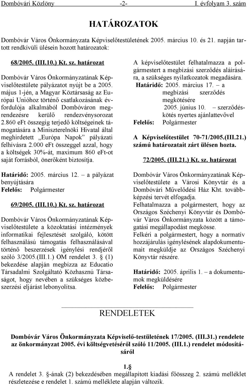 május 1-jén, a Magyar Köztársaság az Európai Unióhoz történő csatlakozásának évfordulója alkalmából Dombóváron megrendezésre kerülő rendezvénysorozat 2.