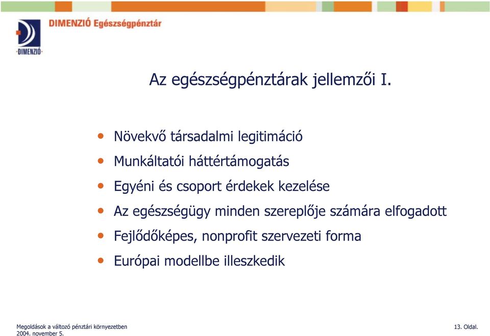 Egyéni és csoport érdekek kezelése Az egészségügy minden
