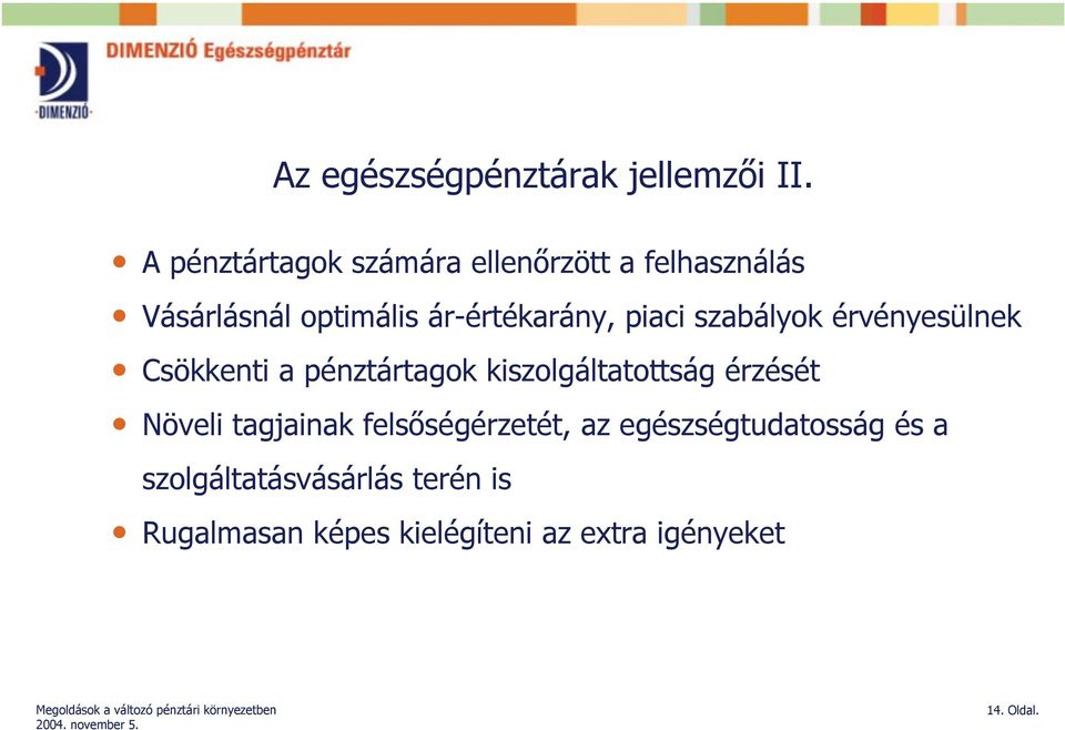 piaci szabályok érvényesülnek Csökkenti a pénztártagok kiszolgáltatottság érzését Növeli