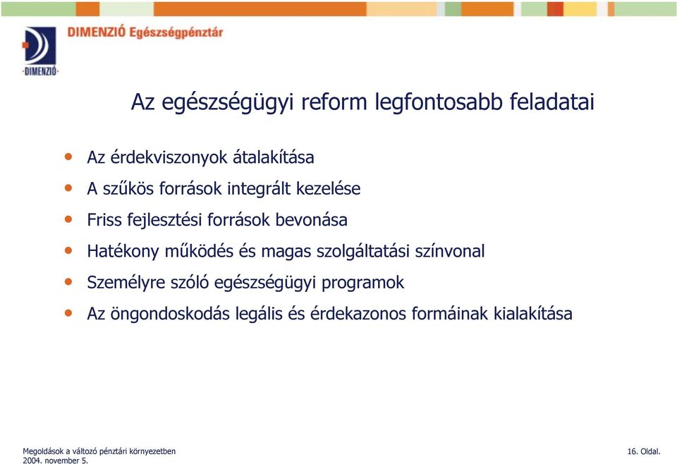 Hatékony működés és magas szolgáltatási színvonal Személyre szóló