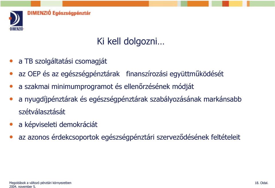 nyugdíjpénztárak és egészségpénztárak szabályozásának markánsabb szétválasztását a