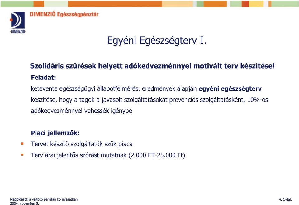 tagok a javasolt szolgáltatásokat prevenciós szolgáltatásként, 10%-os adókedvezménnyel vehessék igénybe