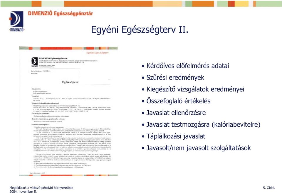 vizsgálatok eredményei Összefoglaló értékelés Javaslat