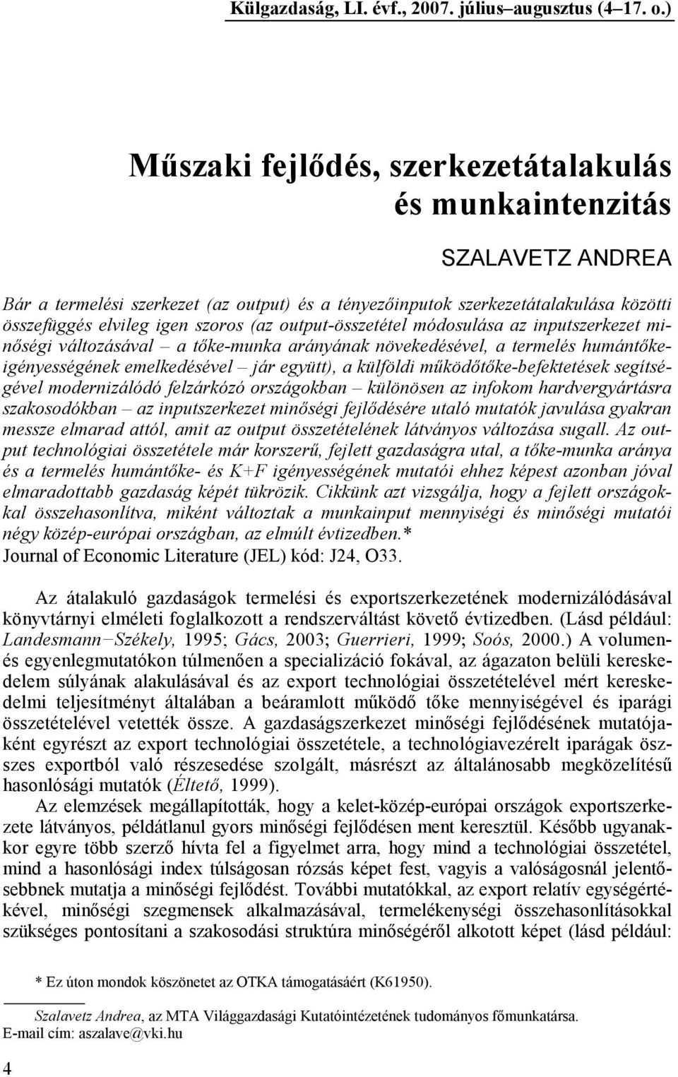 output-összetétel módosulása az inputszerkezet minıségi változásával a tıke-munka arányának növekedésével, a termelés humántıkeigényességének emelkedésével jár együtt), a külföldi