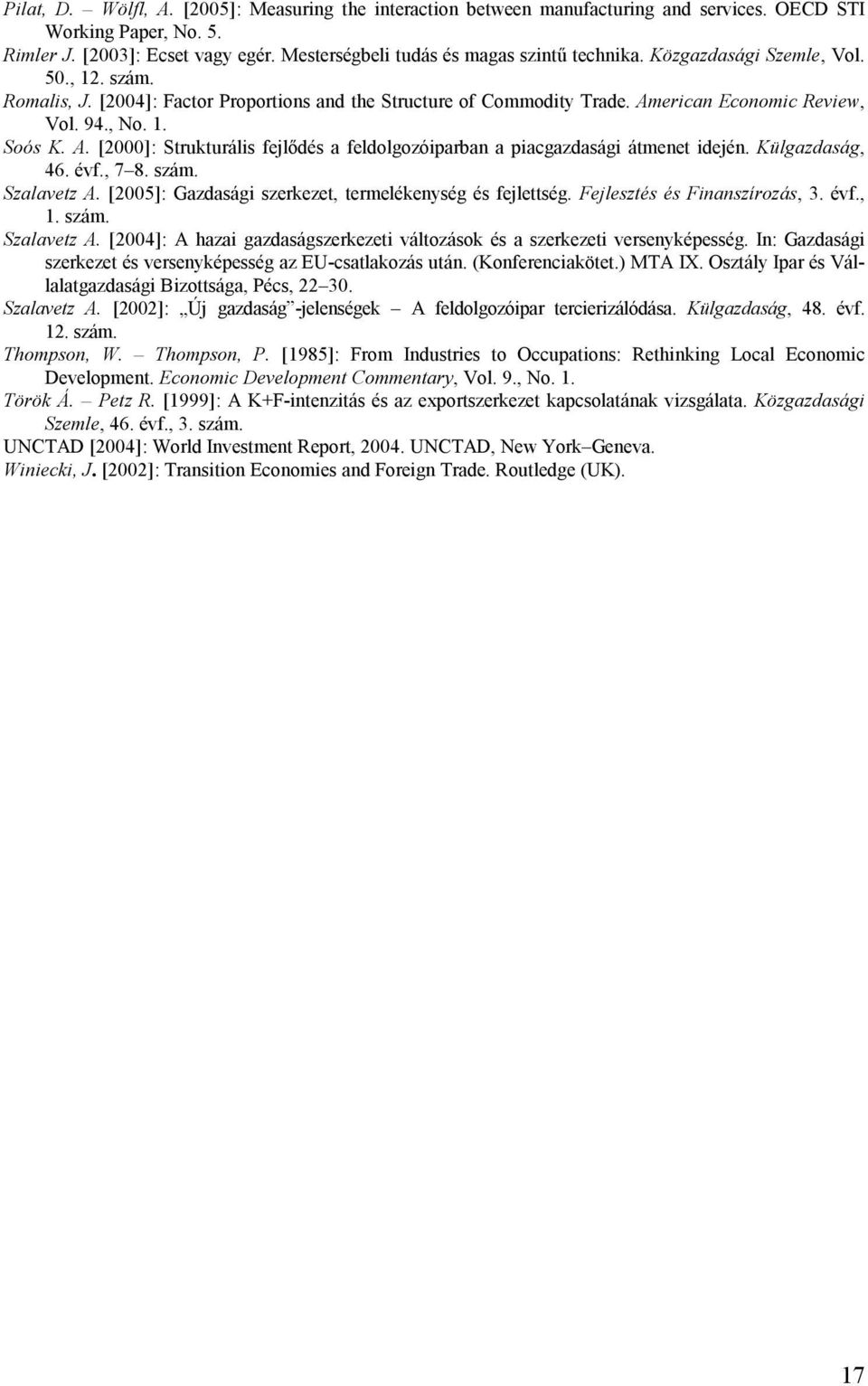 , No. 1. Soós K. A. [2000]: Strukturális fejlıdés a feldolgozóiparban a piacgazdasági átmenet idején. Külgazdaság, 46. évf., 7 8. szám. Szalavetz A.