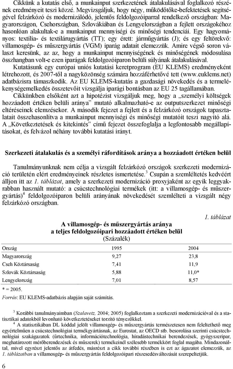 Lengyelországban a fejlett országokéhoz hasonlóan alakultak-e a munkainput mennyiségi és minıségi tendenciái.