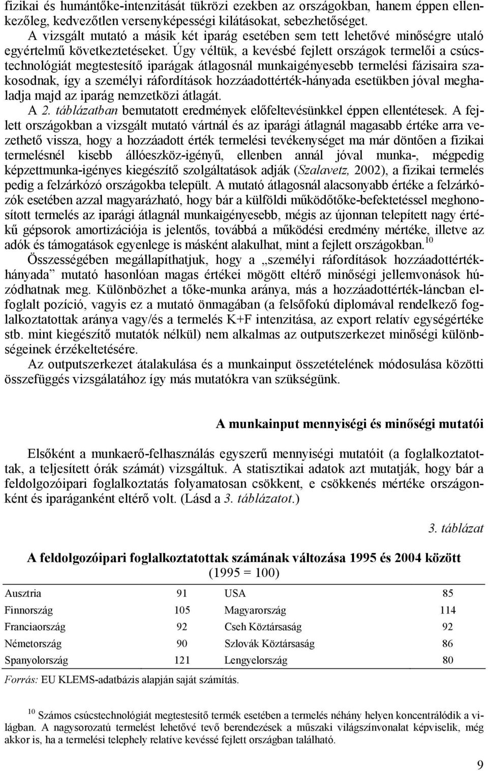 Úgy véltük, a kevésbé fejlett országok termelıi a csúcstechnológiát megtestesítı iparágak átlagosnál munkaigényesebb termelési fázisaira szakosodnak, így a személyi ráfordítások