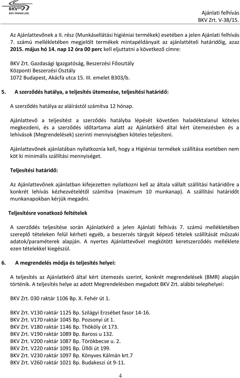 Gazdasági Igazgatóság, Beszerzési Főosztály Központi Beszerzési Osztály 1072 Budapest, Akácfa utca 15. III. emelet B303/b. 5.