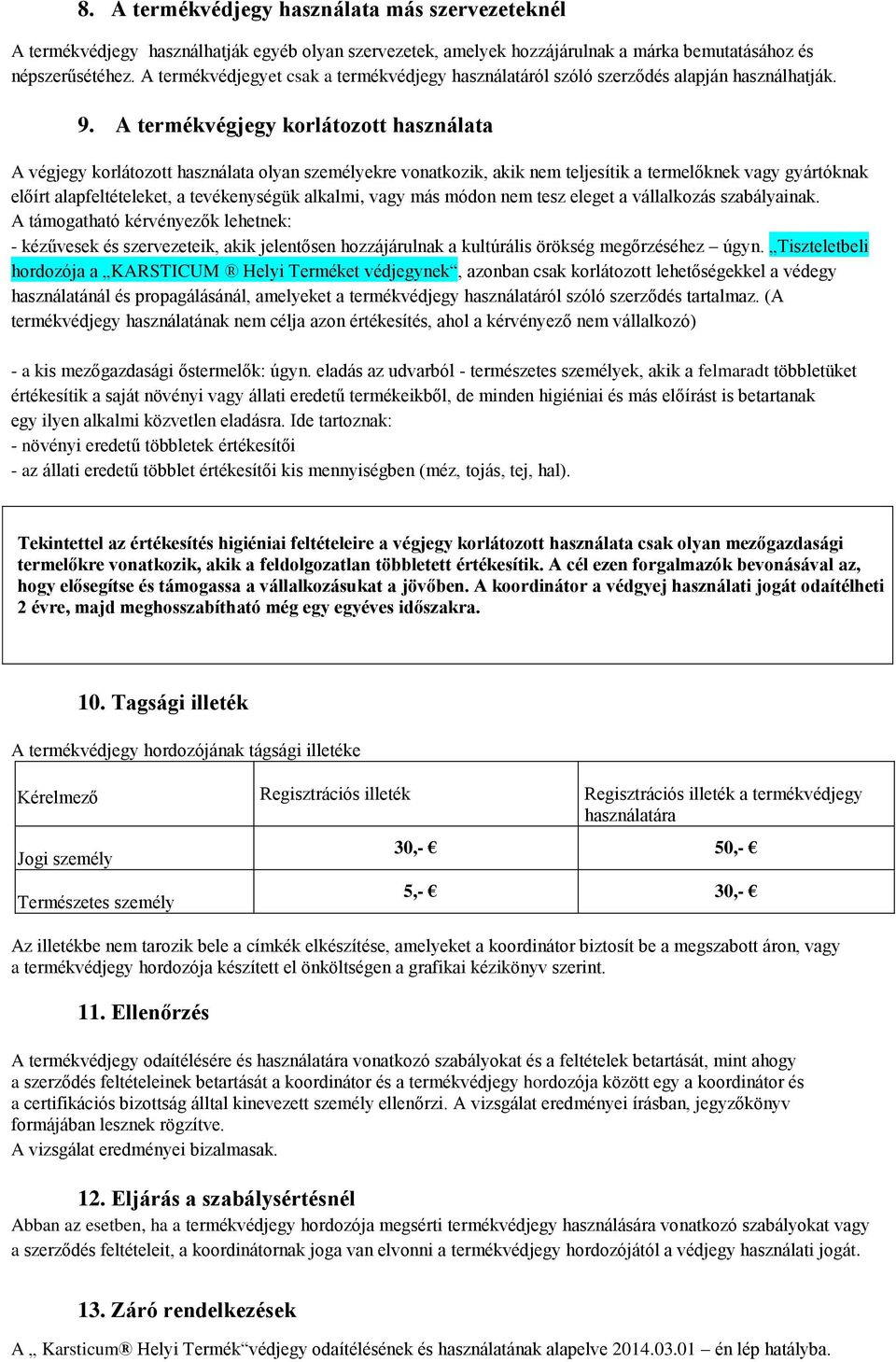 A termékvégjegy korlátozott használata A végjegy korlátozott használata olyan személyekre vonatkozik, akik nem teljesítik a termelőknek vagy gyártóknak előírt alapfeltételeket, a tevékenységük