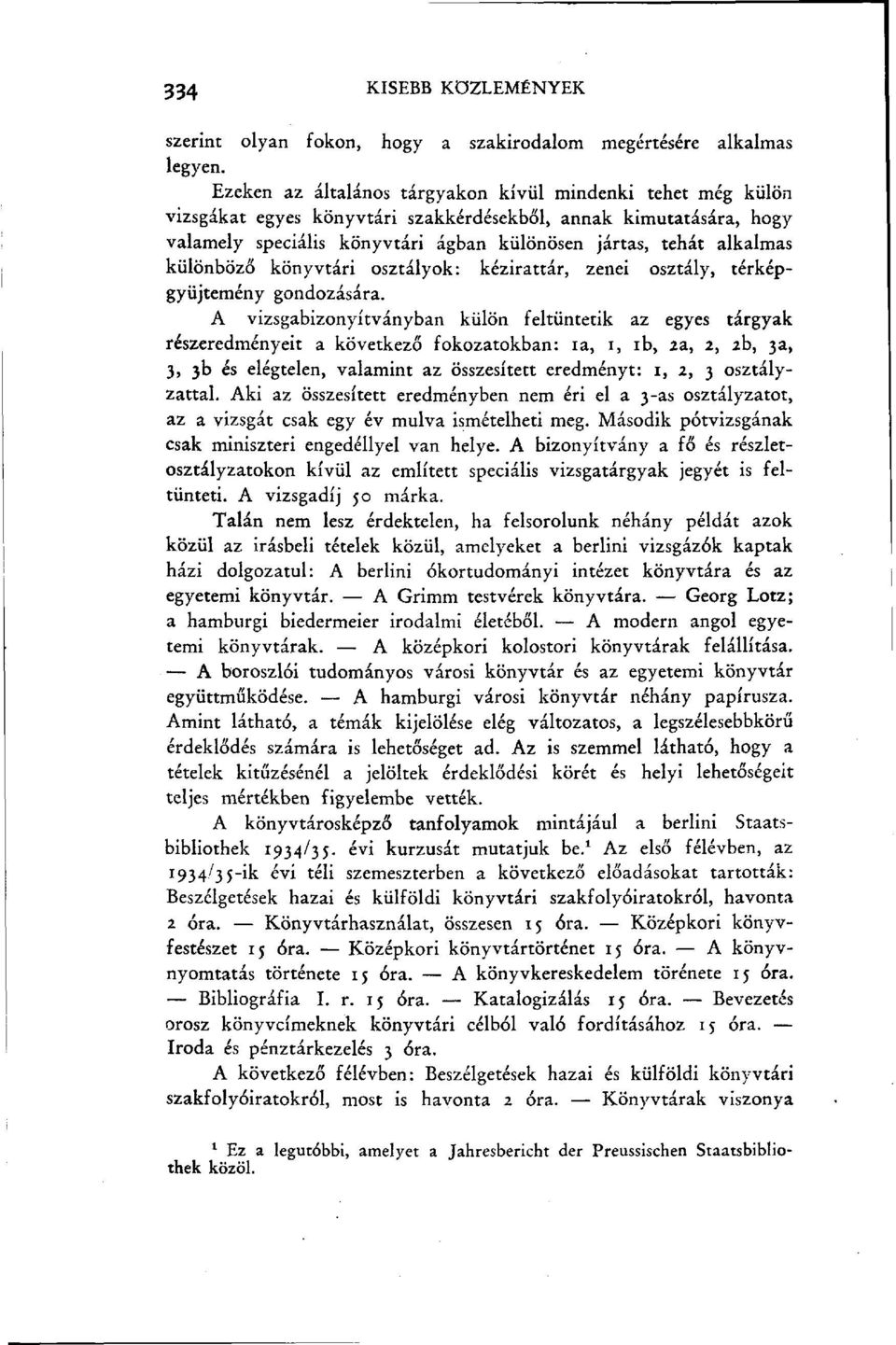 különböző könyvtári osztályok: kézirattár, zenei osztály, térképgyűjtemény gondozására.